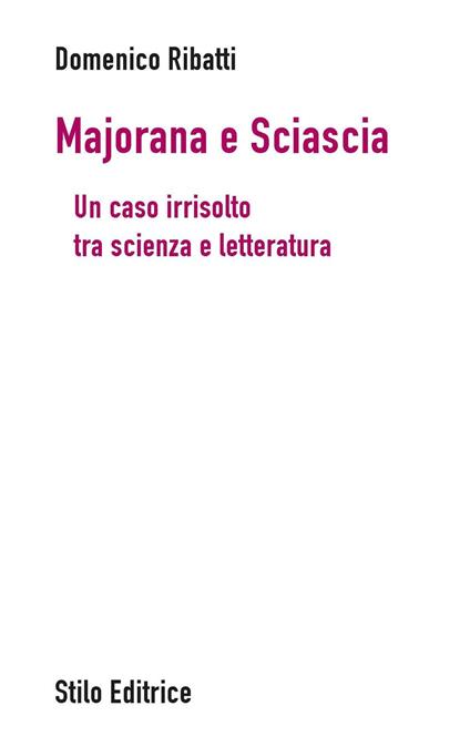 Majorana e Sciascia. Un caso irrisolto tra scienza e letteratura - Domenico Ribatti - copertina