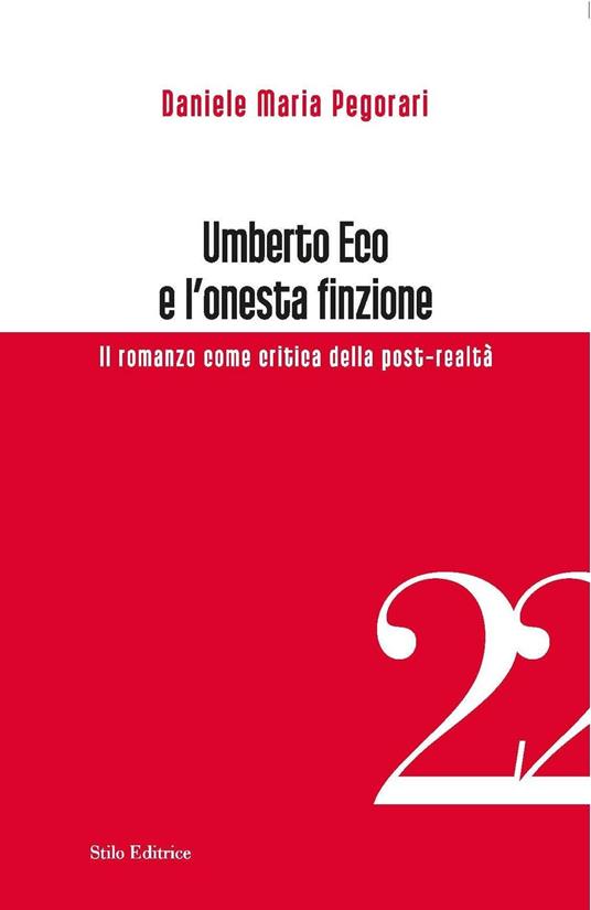 Umberto Eco e l'onesta finzione. Il romanzo come critica della post-realtà - Daniele Maria Pegorari - copertina