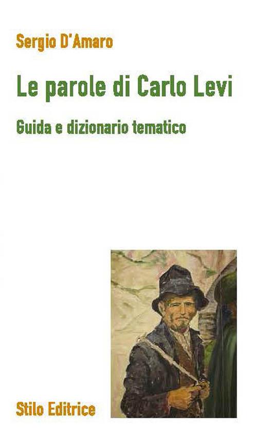 Le parole di Carlo Levi. Guida e dizionario tematico - Sergio D'Amaro - copertina