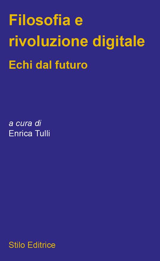 Filosofia e rivoluzione digitale. Echi dal futuro - Enrica Tulli - ebook