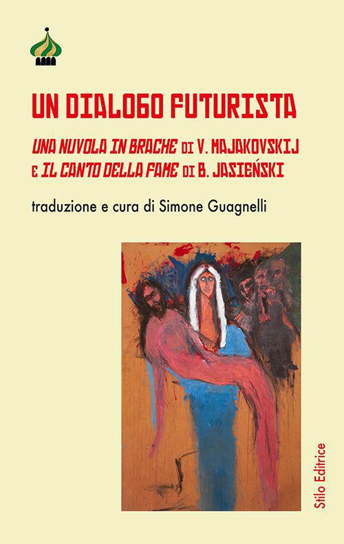 Un dialogo futurista. Una nuvola in brache di V. Majakovskij e Il canto della fame di B. Jasieński. Ediz. multilingue - copertina