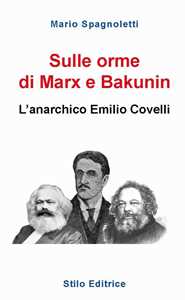 Libro Sulle orme di Marx e Bakunin. L’anarchico Emilio Covelli Mario Spagnoletti