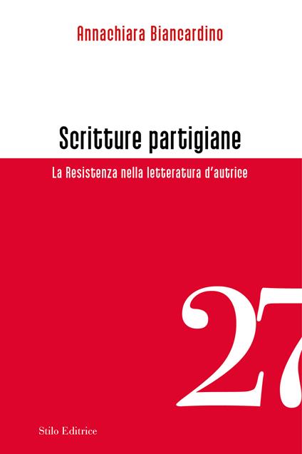 Scritture partigiane. La Resistenza nella letteratura d’autrice - Annachiara Biancardino - copertina