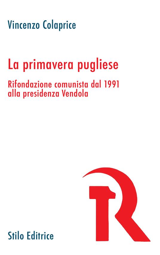 La primavera pugliese. Rifondazione comunista dal 1991 alla presidenza Vendola - Vincenzo Colaprice - copertina