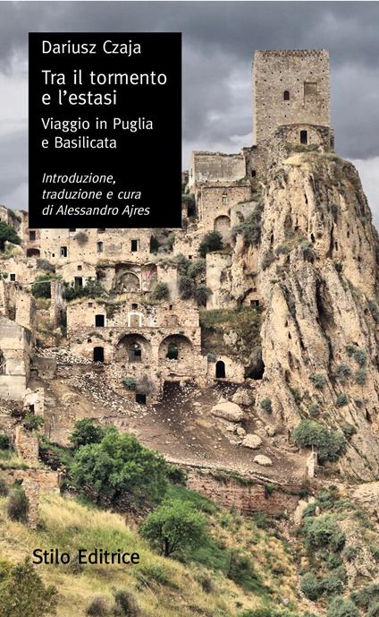 Tra il tormento e l'estasi. Viaggio in Puglia e in Basilicata - Dariusz Czaja - copertina