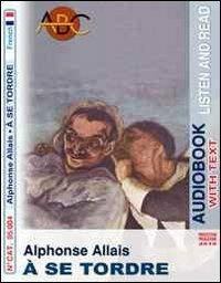 À se tordre. Audiolibro. CD Audio. Con CD-ROM - Alphonse Allais - copertina