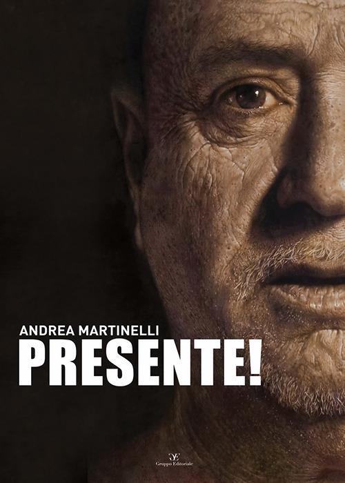 Presente! Andrea Martinelli. Ediz. italiana e inglese - Andrea Martinelli - copertina
