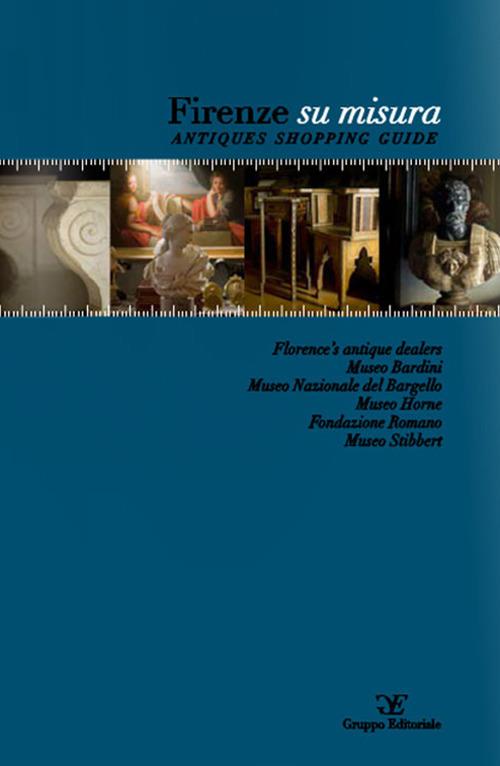Firenze su misura. Antiques shopping guide. Ediz. multilingue - copertina