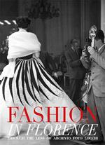 Fashion in Florence. Through the lens of Archivio Foto Locchi. Ediz. bilingue