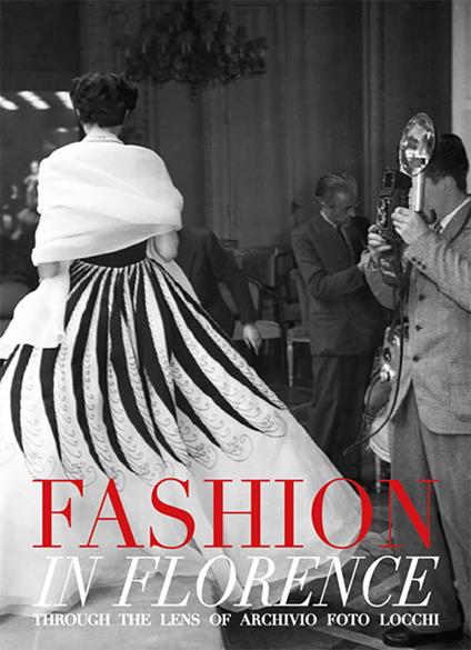 Fashion in Florence. Through the lens of Archivio Foto Locchi. Ediz. bilingue - copertina