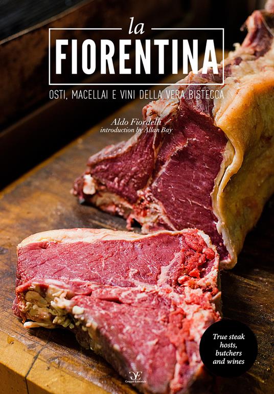 La fiorentina. Osti, macellai e vini della vera bistecca. Ediz. italiana e inglese - Aldo Fiordelli - copertina