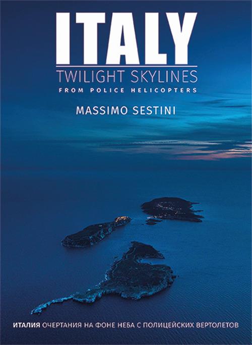 Italy. Twilight skylines from police helicopters. Ediz. inglese e russa - Massimo Sestini - copertina