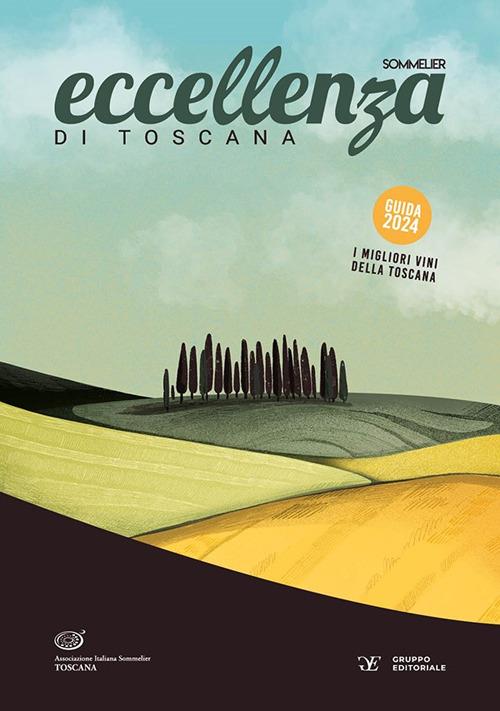 Eccellenza di Toscana. Guida 2024. Le migliori aziende vitivinicole - Associazione Italiana Sommelier Toscana - copertina