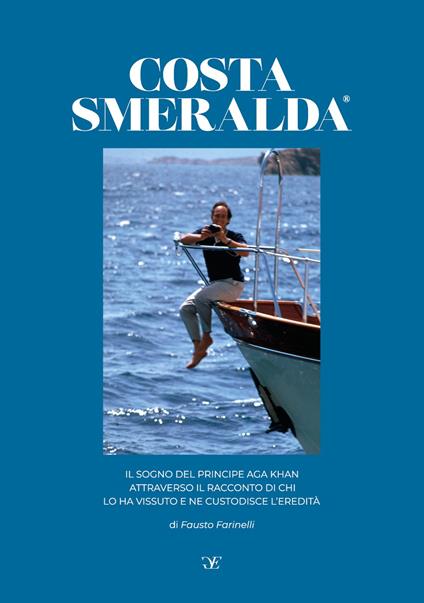 Costa Smeralda, il sogno del principe Aga Khan attraverso il racconto di chi lo ha vissuto e ne custodisce l'eredità - copertina