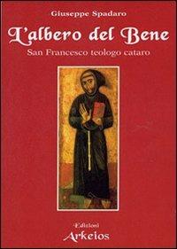 L' albero del bene. San Francesco teologo cataro - Giuseppe Spadaro - copertina