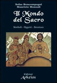 Il mondo del sacro. Simboli. Oggetti. Strutture - Solas Boncompagni,Maurizio Monzali - copertina