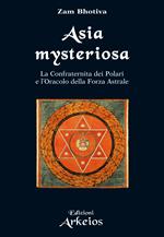 Asia mysteriosa. La Confraternita dei Polari e l'oracolo della forza astrale