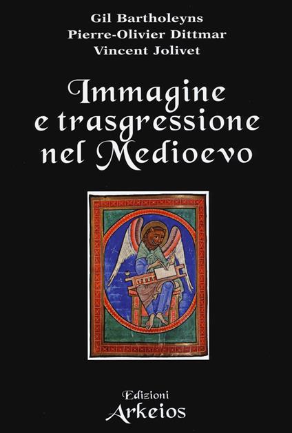 Immagine e trasgressione nel Medioevo - Gil Bartholeyns,Pierre-Oliver Dittmar,Vincent Jolivet - copertina