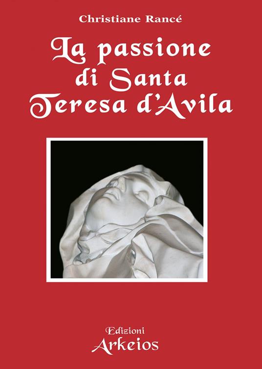 La passione di santa Teresa d'Avila - Christiane Rancé,Pasquale Faccia - ebook