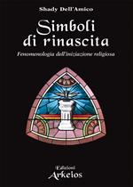 Simboli di rinascita. Fenomenologia dell'iniziazione religiosa