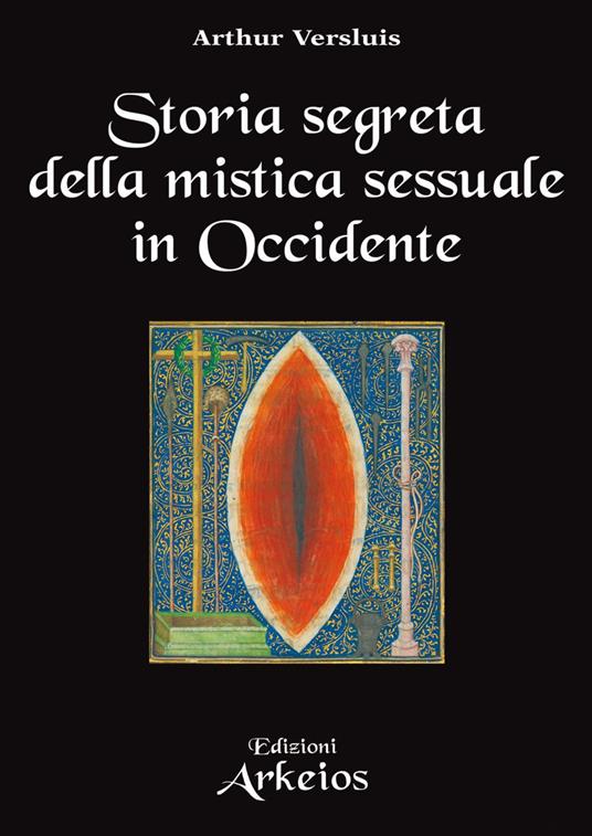 Storia segreta della mistica sessuale in Occidente - Arthur Versluis,Milvia Faccia - ebook