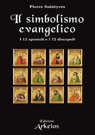Il simbolismo evangelico. I 12 apostoli e i 72 discepoli. Il ruolo dei numeri nei libri sacri