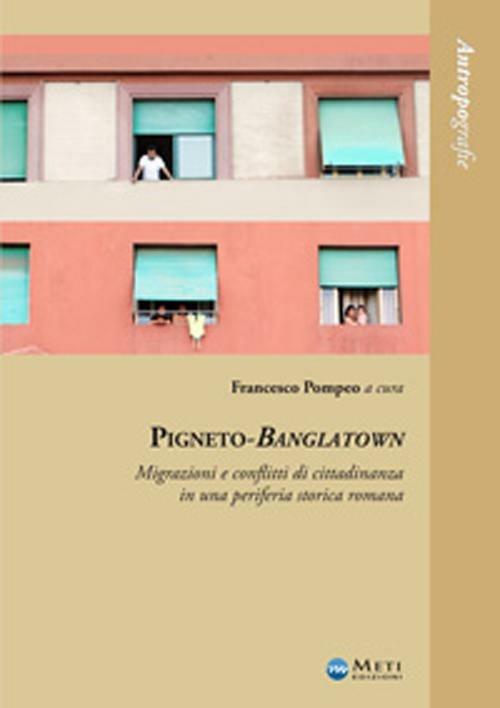 Pigneto-Banglatown. Migrazioni e conflitti di cittadinanza in una periferia storica romana - copertina