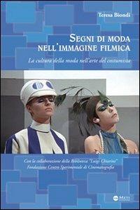 Segni di moda nell'immagine filmica. La cultura della moda nell'arte del costumista - Teresa Biondi - copertina