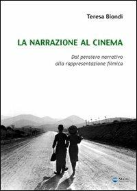 La narrazione al cinema. Dal pensiero narrativo alla rappresentazione filmica - Teresa Biondi - copertina