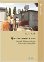 Questo campo fa schifo. Un'etnografia dell'adolescenza rom fra periferie e scenari globali