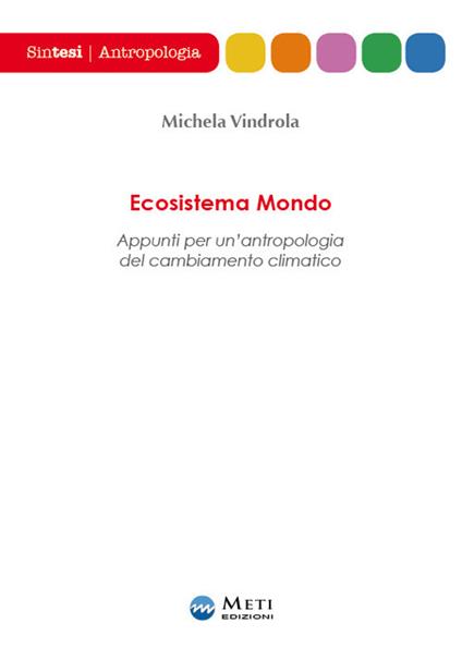 Ecosistema mondo. Appunti per un'antropologia del cambiamento climatico - Michela Vindrola - copertina
