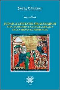 Judaica civitatis siracusarum. Vita, economia e cultura ebraica nella Siracusa medievale - Viviana Mulè - copertina