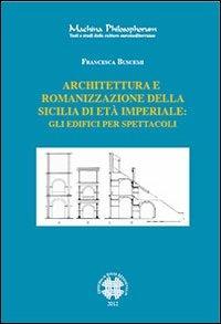 Architettura e romanizzazione della Sicilia di età imperiale. Gli edifici per spettacoli - Francesca Buscemi - copertina