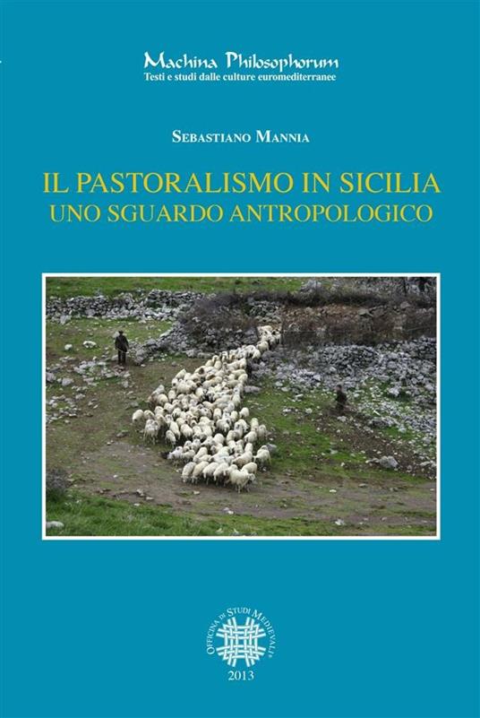 Il pastoralismo in Sicilia. Uno sguardo antropologico - Sebastiano Mannia - ebook