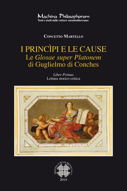 Le «Glosae super Platonem» di Guglielmo di Conches. Vol. 1: princìpi e le cause, I. - Concetto Martello - copertina