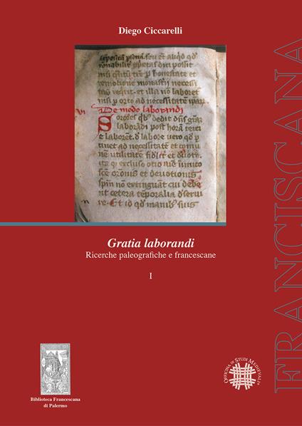 Gratia laborandi. Ricerche paleografiche e francescane - Diego Ciccarelli - copertina