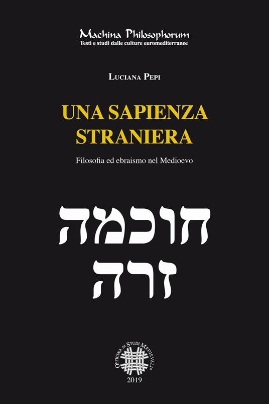 Una sapienza straniera. Filosofia ed ebraismo nel medioevo - Luciana Pepi - copertina