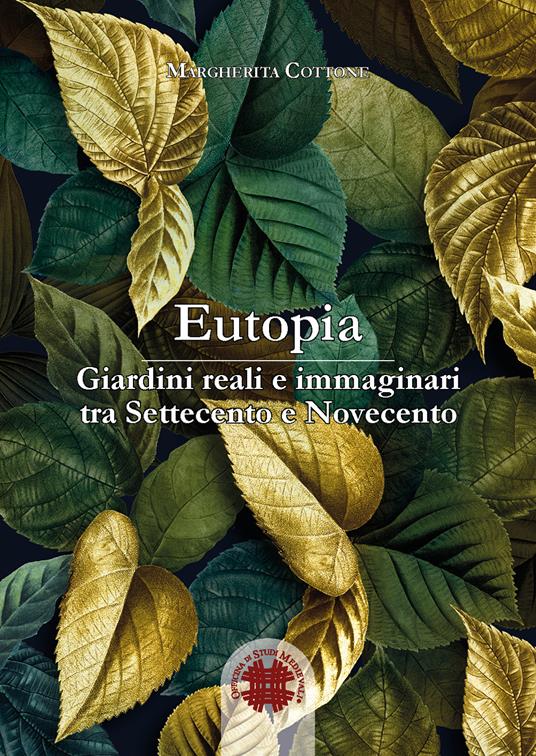 Eutopia. Giardini reali e immaginari tra Settecento e Novecento - Margherita Cottone - copertina