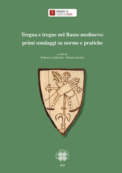Tregua e tregue nel Basso medioevo: primi sondaggi su norme pratiche - copertina