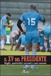 Il XV del presidente. Rugby, 14 racconti ed una canzone - copertina