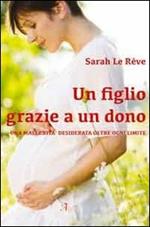 Un figlio grazie a un dono. Una maternità desiderata oltre ogni limite