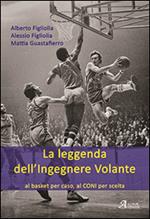 La leggenda dell'ingegnere volante. Al basket per caso, al CONI per scelta