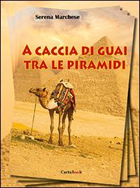 A caccia di guai tra le piramidi - Serena Marchese - copertina
