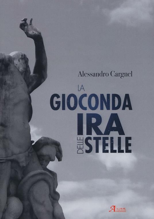 La gioconda ira delle stelle - Alessandro Gargnel - copertina