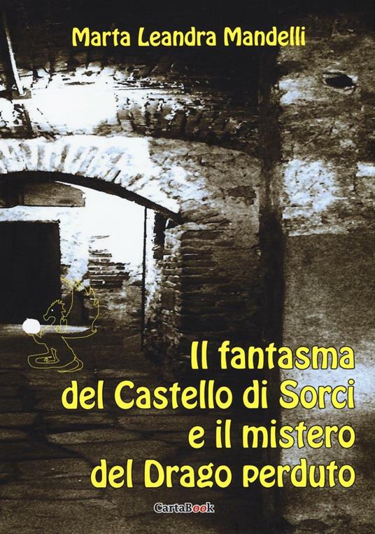 Il fantasma del castello di Sorci e il mistero del drago perduto - Marta Leandra Mandelli - copertina
