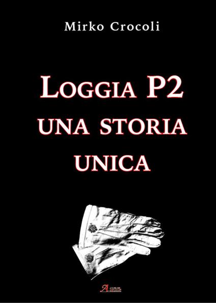 Loggia P2. Una storia unica - Mirko Crocoli - copertina