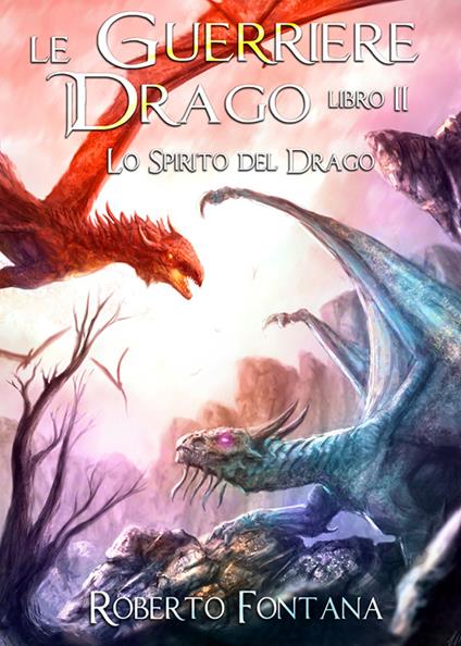 Lo spirito del drago. Le guerriere del drago. Vol. 2 - Roberto Fontana - copertina