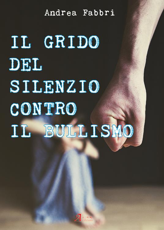 Il grido del silenzio contro il bullismo - Andrea Fabbri - copertina