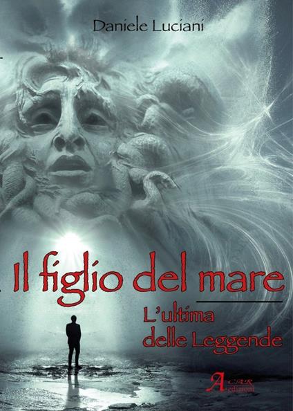 Il figlio del mare. L'ultima delle leggende - Daniele Luciani - copertina