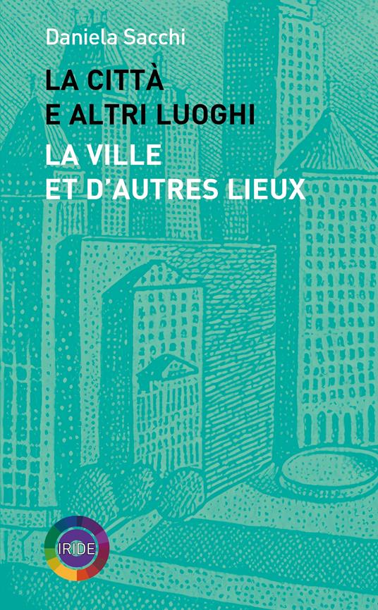 La città e altri luoghi-La ville et d’autres lieux - Daniela Sacchi - copertina